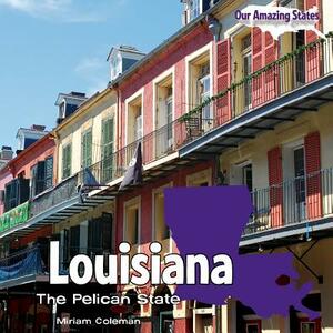 Louisiana: The Pelican State by Miriam Coleman