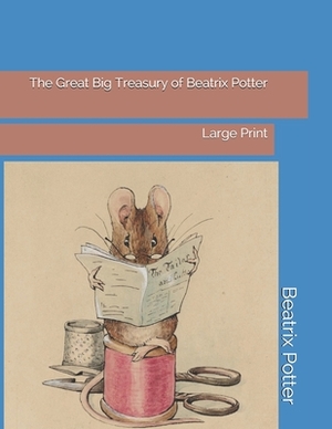 The Great Big Treasury of Beatrix Potter: Large Print by Beatrix Potter