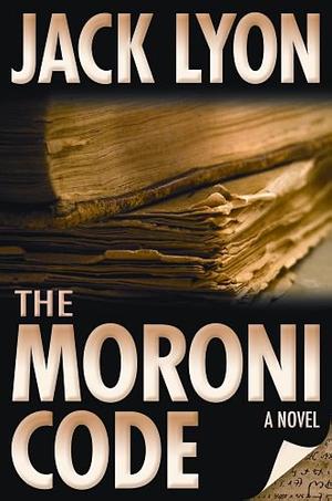 The Moroni Code by Jack M. Lyon