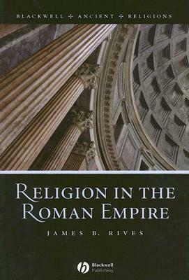 Religion in the Roman Empire by James B. Rives