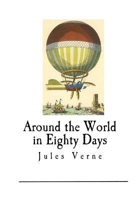 Around the World in Eighty Days: Jules Verne by Jules Verne