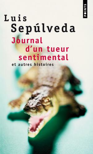 Journal D'Un Tueur Sentimental Et Autres Histoires by Luis Sepúlveda