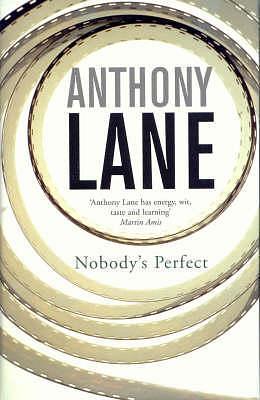 Nobody's Perfect : The Reviews of Anthony Lane Esquire by Anthony Lane, Anthony Lane