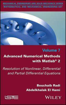 Advanced Numerical Methods with MATLAB 2: Resolution of Nonlinear, Differential and Partial Differential Equations by Bouchaib Radi, Abdelkhalak El Hami