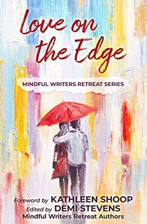 Love on the Edge by Michele Zirkle, Kathleen Shoop, Madhu Wangu, Hilary Hauck, Lorraine Bonzelet, MaryAlice Meli, Demi Stevens, Kimberly Gray, Amy Morley, Judy England-McCarthy