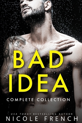 Bad Idea: The Complete Collection: Three books plus an exclusive story! by Nicole French
