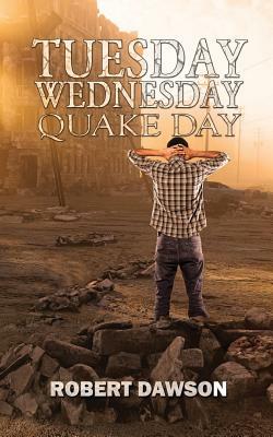 Tuesday, Wednesday, Quake Day by Robert Dawson