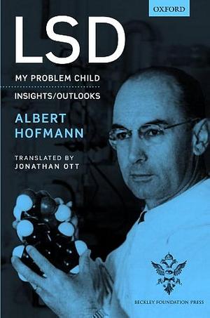 LSD: My problem child by Albert Hofmann, Albert Hofmann