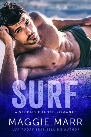 SURF: A Second Chance Alpha Bad Boy Romance by Maggie Marr