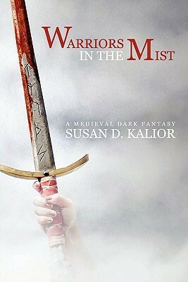 Warriors in the Mist: A Medieval Dark Fantasy by Susan D. Kalior