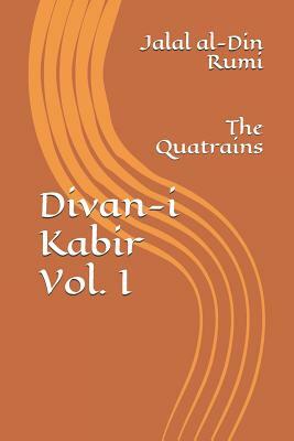 Divan-I Kabir, Volume I: The Quatrains by Rumi