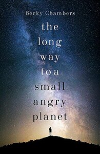 The Long Way to a Small, Angry Planet by Becky Chambers