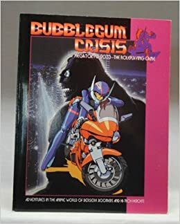 Bubblegum Crisis: Megatokyo 2033 - The Roleplaying Game by David Ackerman-Gray, Benjamin Wright