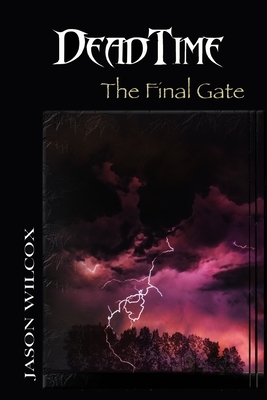 Dead Time: The Final Gate by Jason Wilcox