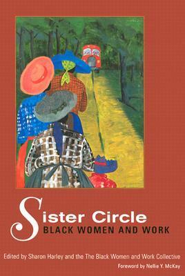 Sister Circle: Black Women and Work by Sharon Harley, Nellie Y. McKay, Black Women and Work Collective