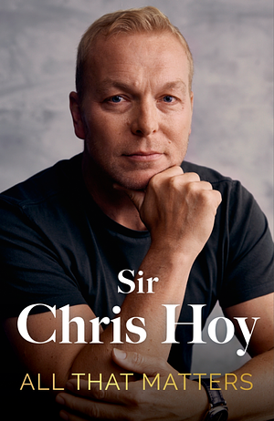 All That Matters by Chris Hoy