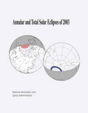 Annular and Total Solar Eclipses of 2003 by National Aeronautics and Administration