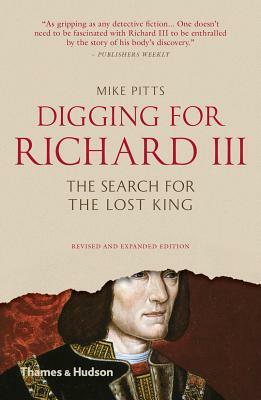 Digging for Richard III: The Search for the Lost King by Mike Pitts