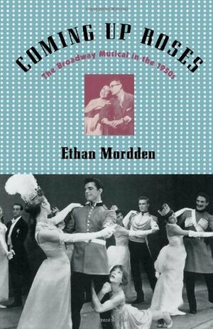 Coming Up Roses: The Broadway Musical in the 1950s by Ethan Mordden