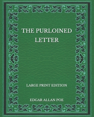 The Purloined Letter - Large Print Edition by Edgar Allan Poe