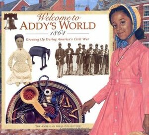 Welcome to Addy's World · 1864: Growing Up During America's Civil War by Jamie Young, Susan Sinnott, Laszlo Kubinyi