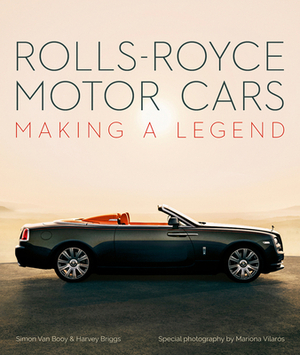 Rolls-Royce Motor Cars: Making a Legend by Harvey Briggs, Simon Van Booy