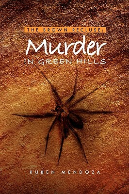 The Brown Recluse: Murder in Green Hills by Ruben Mendoza