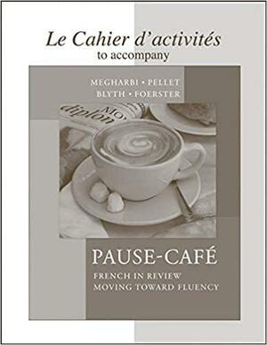 Cahier D'Activites to Accompany Pause-Cafe Cahier D'Activites to Accompany Pause-Cafe by Carl Blyth, Nora Megharbi, Stéphanie Pellet, Sharon Foerster