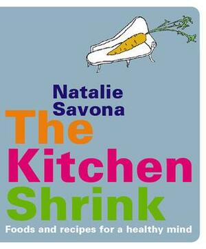 The Kitchen Shrink: Food and Recipes for a Healthy Mind by Natalie Savona