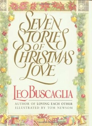 Seven Stories of Christmas Love by Tom Newsom, Leo F. Buscaglia