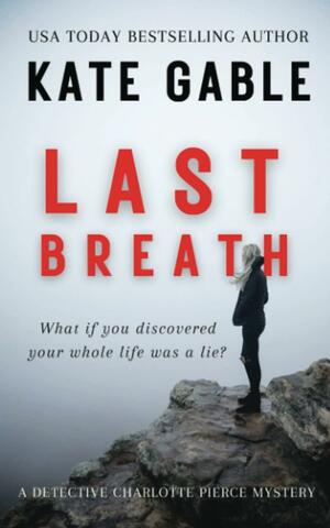 Last Breath: A Detective Charlotte Pierce Mystery by Kate Gable