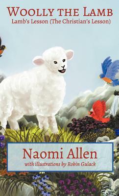 Woolly the Lamb: Lamb's Lesson (the Christian's Lesson) by Naomi Allen