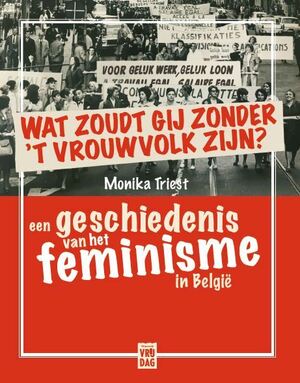 Wat zoudt gij zonder 't vrouwvolk zijn? by Monika Triest