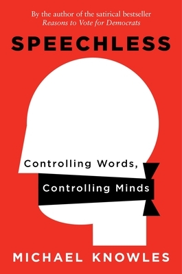 Speechless: Controlling Words, Controlling Minds by Michael Knowles