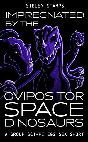 Impregnated By The Ovipositor Space Dinosaurs by Sibley Stamps