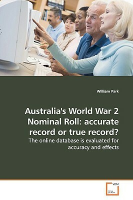 Australia's World War 2 Nominal Roll: Accurate Record or True Record? by William Park