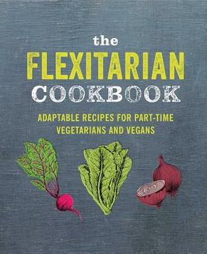 The Flexitarian Cookbook: Adaptable Recipes for Part-Time Vegetarians and Vegans by Ryland Peters & Small