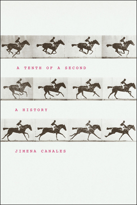 A Tenth of a Second: A History by Jimena Canales