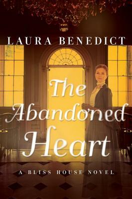 The Abandoned Heart: A Bliss House Novel by Laura Benedict