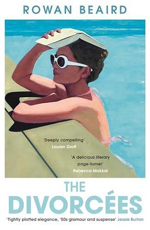 The Divorcees: The sun-soaked atmospheric summer page-turner everyone is talking about by Rowan Beaird, Rowan Beaird