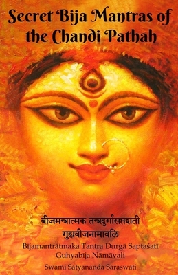 Secret Bija Mantras of the Chandi Pathah: Bijamantratmaka Tantra Durga Saptasati Guyabija Namavali by Swami Satyananda Saraswati