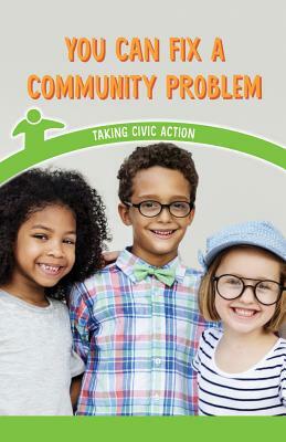 You Can Fix a Community Problem: Taking Civic Action by Jill Keppeler