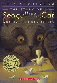 The Story of a Seagull and the Cat Who Taught Her to Fly by Margaret Sayers Peden, Luis Sepúlveda, Chris Sheban