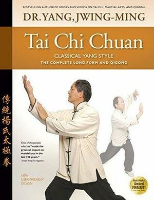 Tai Chi Chuan—Classical Yang Style: The Complete Long Form and Qigong by Yang Jwing-Ming