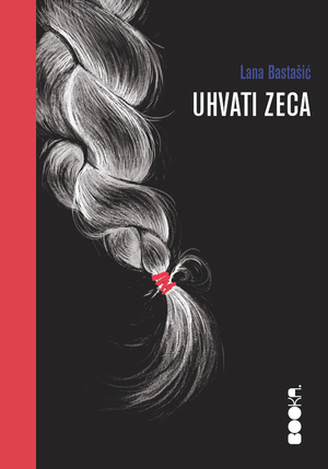 Uhvati zeca by Lana Bastašić