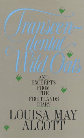 Transcendental Wild Oats: And Excerpts from the Fruitlands Diary by Louisa May Alcott