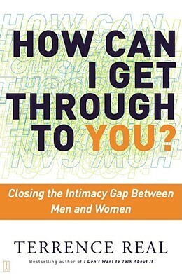How Can I Get Through to You?: Reconnecting Men and Women by Terrence Real