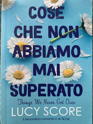 Cose che non abbiamo mai superato  by Lucy Score