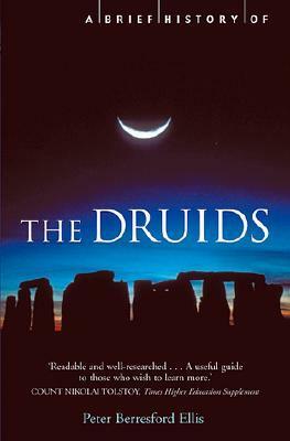 A Brief History of the Druids by Peter Berresford Ellis