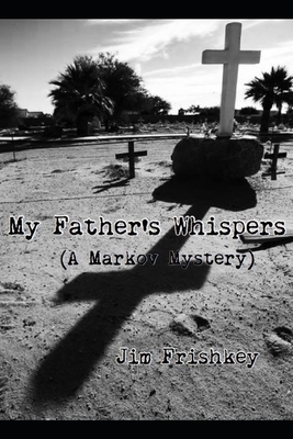 My Father's Whispers by Jim Frishkey